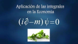 Aplicación de las integrales
en la Economía
 