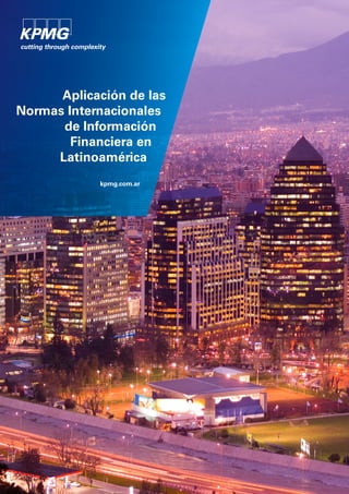 Aplicación de las
Normas Internacionales
de Información
Financiera en
Latinoamérica
kpmg.com.ar
 