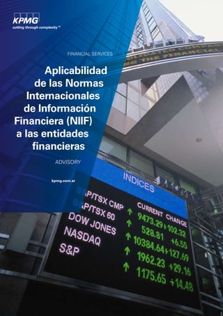 FINANCIAL SERVICES

Aplicabilidad
de las Normas
Internacionales
de Información
Financiera (NIIF)
a las entidades
financieras
ADVISORY

kpmg.com.ar

 