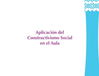 Aplicación del
Constructivismo Social
en el Aula
 