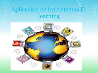 Aplicacion de los sistemas E-learning   