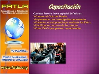 Con esta fase se  hace especial énfasis en:  Conocer el Ciclo del Diseño.  Implementar una investigación permanente.  Fomentar el autoprendizaje mediante los EVA’s.  Planificación correcta de las tutorías.  Crear EVA’s que generen conocimiento.  