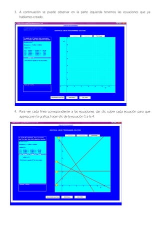 3. A continuación se puede observar en la parte izquierda tenemos las ecuaciones que ya
   habíamos creado.




4. Para ver cada línea correspondiente a las ecuaciones dar clic sobre cada ecuación para que
   aparezca en la grafica, hacer clic de la ecuación 1 a la 4.
 