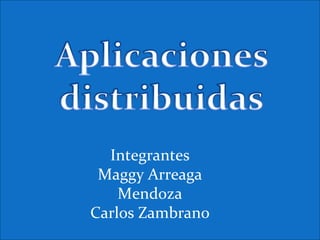 Integrantes Maggy Arreaga Mendoza Carlos Zambrano 