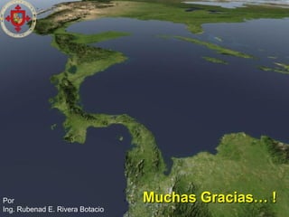 Por       01/31/13
                                         Muchas Gracias… !
                             Ing. Rubenad E. Rivera Botacio
                                                 24
Ing. Rubenad E. Rivera Botacio
 