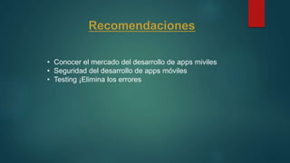 • Conocer el mercado del desarrollo de apps miviles
• Seguridad del desarrollo de apps móviles
• Testing ¡Elimina los errores
 