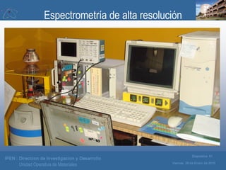 IPEN : Direccion de Investigacion y Desarrollo
Viernes, 29 de Enero de 2010
Diapositiva 61
Unidad Operativa de Materiales
...