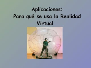 Aplicaciones: Para qué se usa la Realidad Virtual  