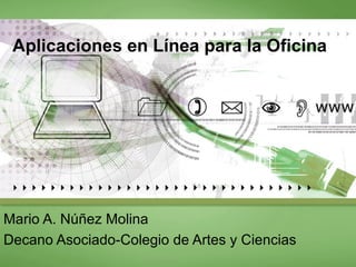 Aplicaciones en Línea para la Oficina Mario A. Núñez Molina Decano Asociado-Colegio de Artes y Ciencias 
