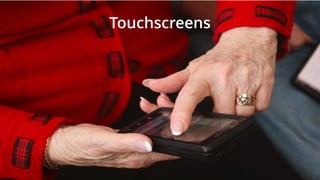 Touchscreens
 