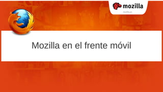 Mozilla en el frente móvil
 