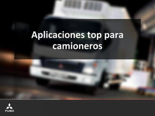 Aplicaciones top para
camioneros
 