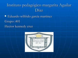 Instituto pedagógico margarita Aguilar Díaz ,[object Object],[object Object],[object Object]