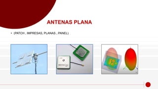 ANTENAS PLANA
• (PATCH , IMPRESAS, PLANAS , PANEL)
 