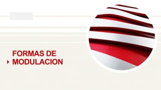 FORMAS DE
MODULACION
 