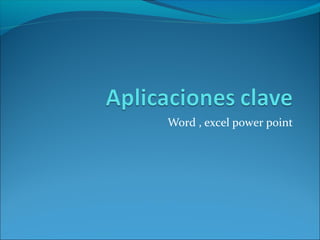 Word , excel power point
 