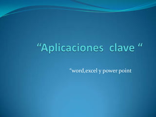 “word,excel y power point
 