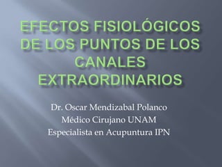 Dr. Oscar Mendizabal Polanco
Médico Cirujano UNAM
Especialista en Acupuntura IPN
 