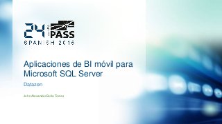 Aplicaciones de BI móvil para
Microsoft SQL Server
Datazen
John Alexander Bulla Torres
 