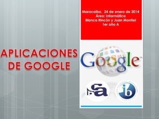 Maracaibo, 24 de enero de 2014
Área: Informática
Blanca Rincón y Juan Montiel
1er año A

 