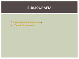  www.esenciahumana.com.
 ://www.birlain.com
BIBLIOGRAFIA
 