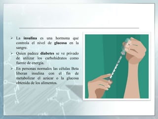 Quien padece diabetes se ve privado de utilizar los carbohidratos como fuente de energía.