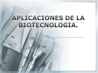 APLICACIONES DE LA BIOTECNOLOGIA. 