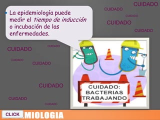 CUIDADO
                                CUIDADO
 La epidemiología puede
 medir el tiempo de inducción
                                          CUIDADO

                                CUIDADO
 o incubación de las
 enfermedades.
                                               CUIDADO


                 CUIDADO
CUIDADO
  CUIDADO
            CUIDADO




              CUIDADO

 CUIDADO
                CUIDADO



CLICK
 