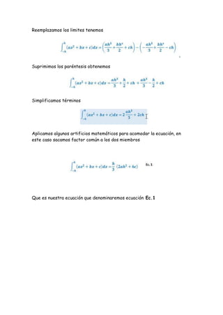 Reemplazamos los limites tenemos




Suprimimos los paréntesis obtenemos




Simplificamos términos




Aplicamos algunos artificios matemáticos para acomodar la ecuación, en
este caso sacamos factor común a los dos miembros




Que es nuestra ecuación que denominaremos ecuación Ec.1
 