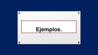 Ejemplos.
 