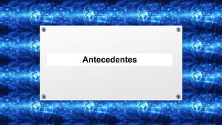Antecedentes
 