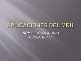NOMBRE :Gyssela ushiña
CURSO: 1ro “A”
