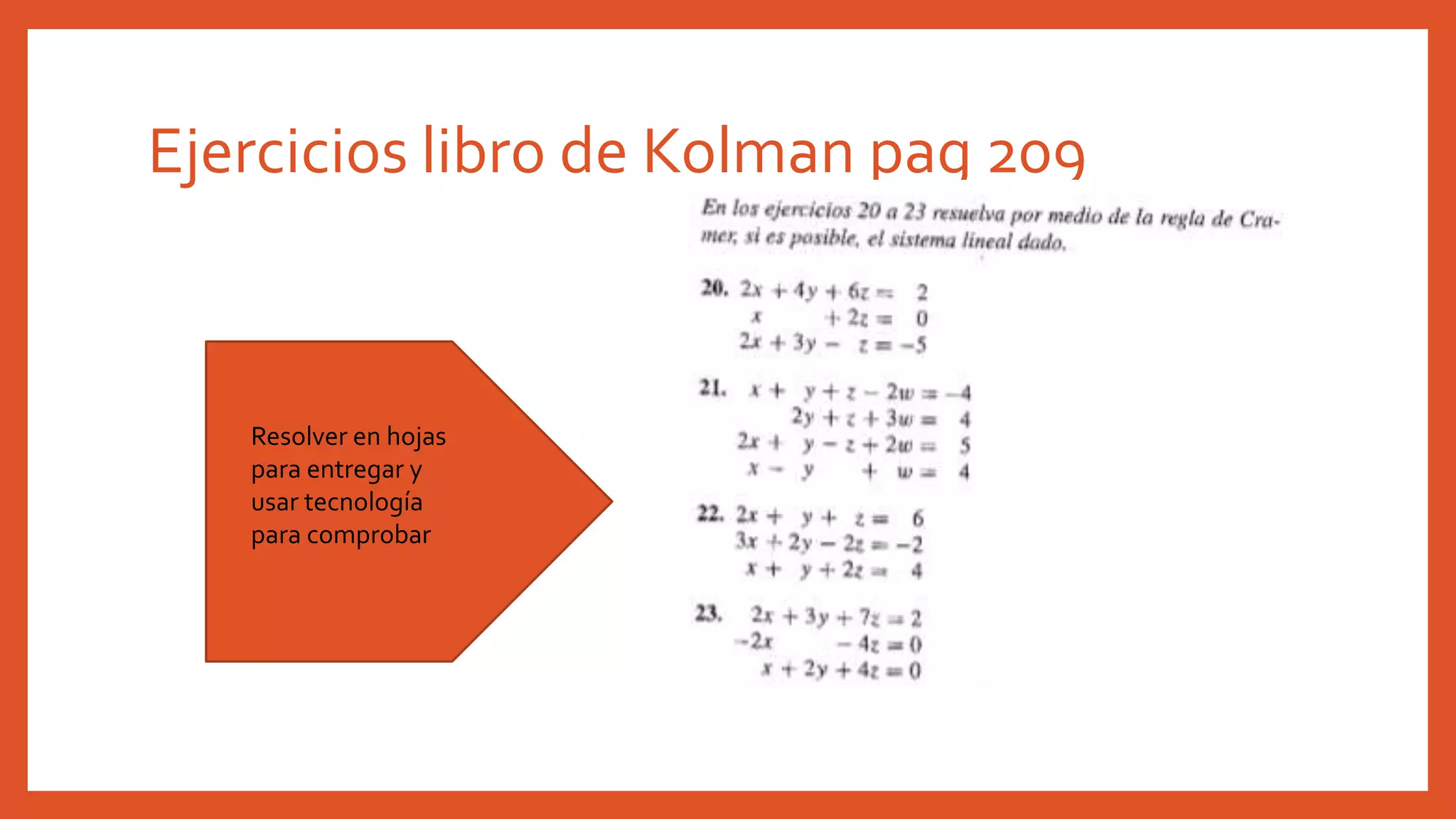 Ejercicios libro de Kolman pag 209
Resolver en hojas
para entregar y
usar tecnología
para comprobar