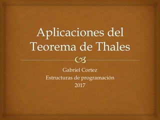 Gabriel Cortez
Estructuras de programación
2017
 