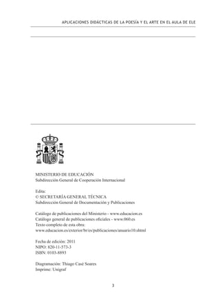 3
APLICACIONES DIDÁCTICAS DE LA POESÍA Y EL ARTE EN EL AULA DE ELE
MINISTERIO DE EDUCACIÓN
Subdirección General de Coopera...