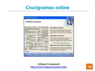 Crucigramas online




        Eclipse Crossword
 http://www.eclipsecrossword.com/   26
 