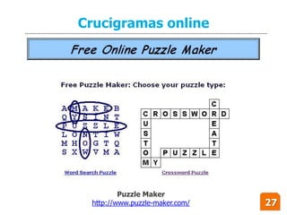 Crucigramas online




         Puzzle Maker
 http://www.puzzle-maker.com/   27
 