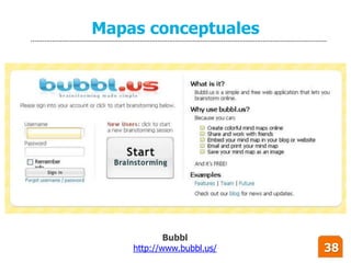 Mapas conceptuales




            Bubbl
    http://www.bubbl.us/   38
 