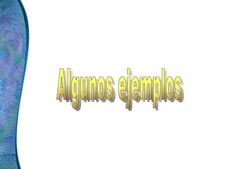 Algunos ejemplos