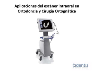 Aplicaciones del escáner intraoral en
Ortodoncia y Cirugía Ortognática

 