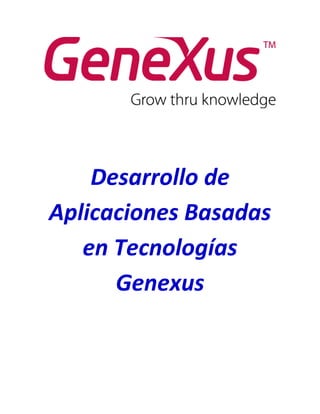 Desarrollo de
Aplicaciones Basadas
en Tecnologías
Genexus
 