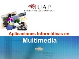 Aplicaciones Informáticas en  Multimedia 