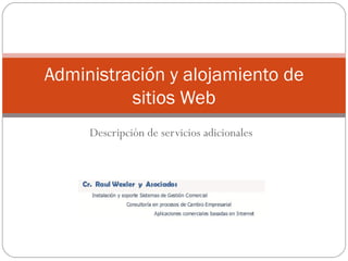 Descripción de servicios adicionales Administración y alojamiento de sitios Web 