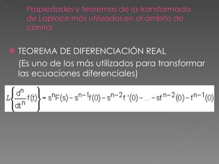    TEOREMA DE DIFERENCIACIÓN REAL
    (Es uno de los más utilizados para transformar
    las ecuaciones diferenciales)
 