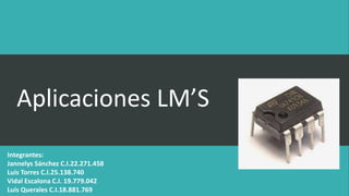 Aplicaciones LM’S
Integrantes:
Jannelys Sánchez C.I.22.271.458
Luis Torres C.I.25.138.740
Vidal Escalona C.I. 19.779.042
Luis Querales C.I.18.881.769
 