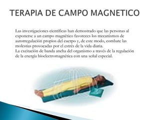 Las investigaciones científicas han demostrado que las personas al exponerse a un campo magnético favoreces los mecanismos de autorregulación propios del cuerpo y, de este modo, combate las molestias provocadas por el estrés de la vida diaria.  La excitación de banda ancha del organismo a través de la regulación de la energía bioelectromagnética con una señal especial. 
