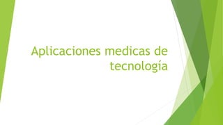 Aplicaciones medicas de
tecnología
 