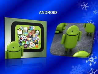 ANDROID
 