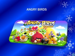 ANGRY BIRDS
 
