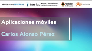 #FormaciónEBusiness
Aplicaciones móviles
Carlos Alonso Pérez
 